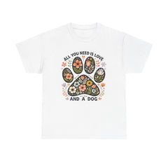All You Need is Love And A Dog T-shirt