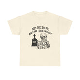 Does This Coffee Make Me Look Up Dead Halloween Tee