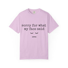 Sorry for what my face Said T-shirt