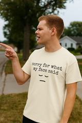 Sorry for what my face Said T-shirt