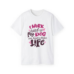 I Work Hard So My Dog Can Have A Better Life (Front & Back Design)