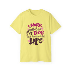 I Work Hard So My Dog Can Have A Better Life (Front & Back Design)