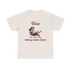 Relax nothing is under control T-shirt