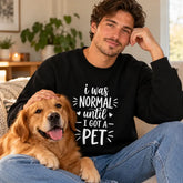 I Was Normal Until I Got A Pet Halloween Sweatshirt