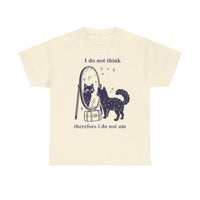 I do not think therefore I do not am T-shirt