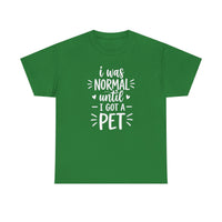 I was normal until I got a pet T-shirt
