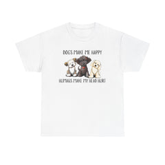 Dogs make me happy humans make my head hurt T-shirt
