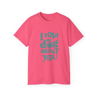 I Told My Dog About You T-Shirt