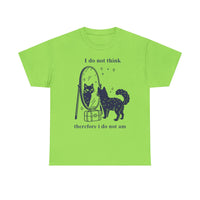 I do not think therefore I do not am T-shirt