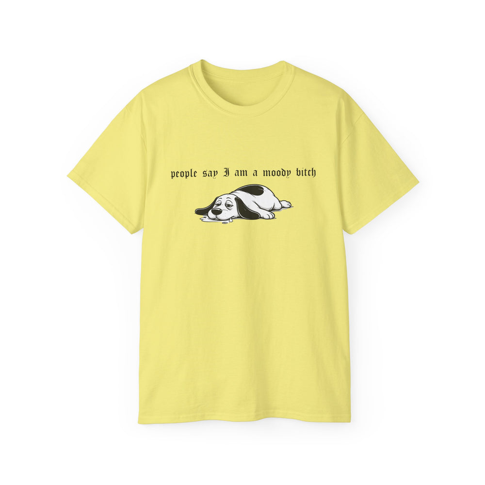 People Say I am A Moody Bitch T-Shirt