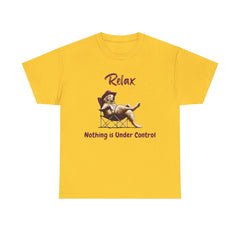 Relax nothing is under control T-shirt