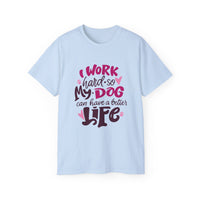 I Work Hard So My Dog Can Have A Better Life (Front & Back Design)