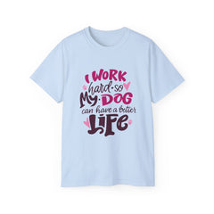 I Work Hard So My Dog Can Have A Better Life (Front & Back Design)