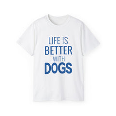Life Is Better With Dogs T-Shirt