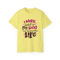 I Work Hard So My Dog Can Have A Better Life (Front & Back Design)