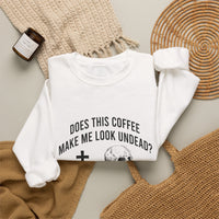 Does This Coffee Make Me Look Undead Halloween Sweatshirt