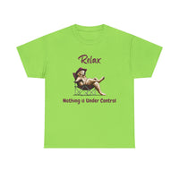 Relax nothing is under control T-shirt