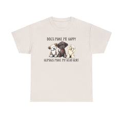 Dogs make me happy humans make my head hurt T-shirt