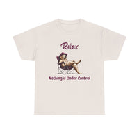 Relax nothing is under control T-shirt