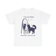 I do not think therefore I do not am T-shirt