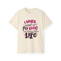 I Work Hard So My Dog Can Have A Better Life (Front & Back Design)