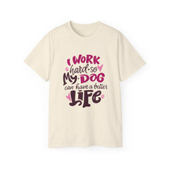 I Work Hard So My Dog Can Have A Better Life (Front & Back Design)