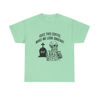 Does This Coffee Make Me Look Up Dead Halloween Tee