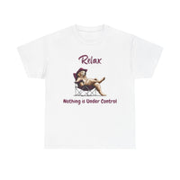 Relax nothing is under control T-shirt