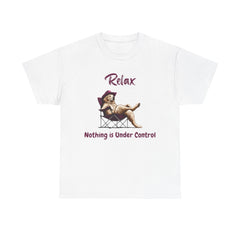 Relax nothing is under control T-shirt