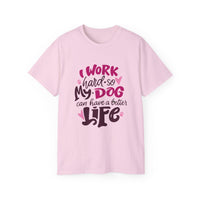 I Work Hard So My Dog Can Have A Better Life (Front & Back Design)