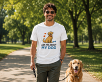 Ask Me About My Dog Tee
