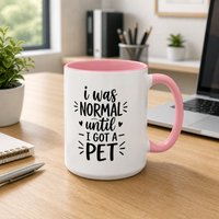 I was Normal Until I got a Pet Mug
