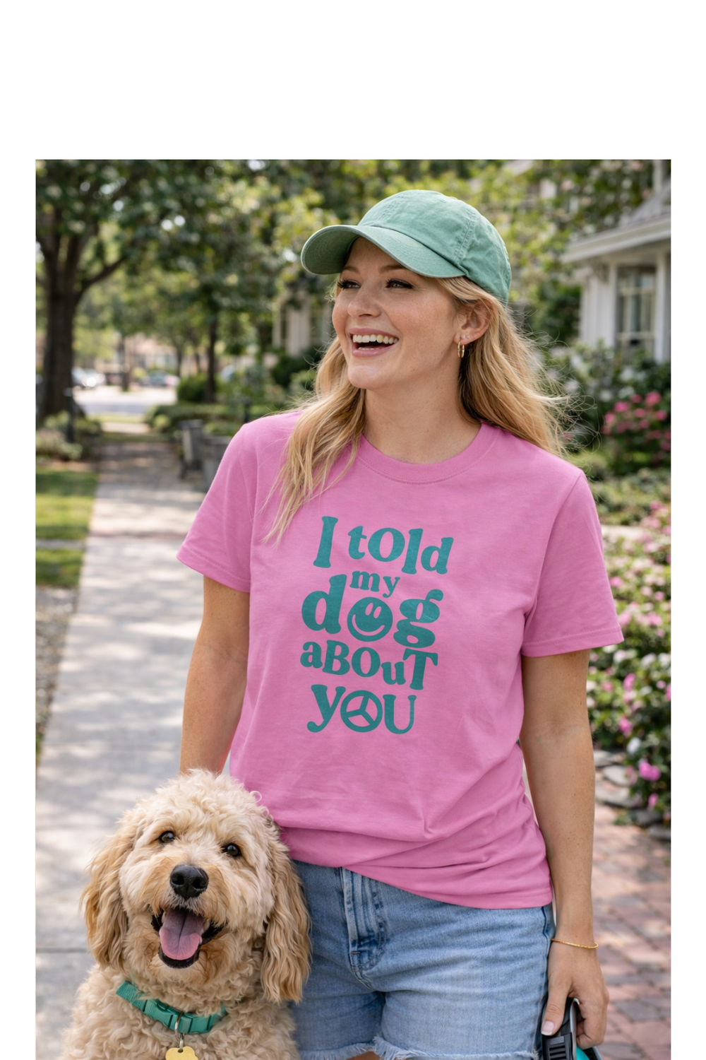 I Told My Dog About You T-Shirt